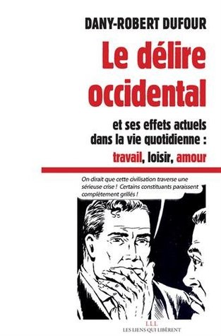 Le délire occidental et ses effets actuels dans la vie quotidienne : Travail, loisir, amour