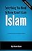 Everything You Need To Know About Islam
