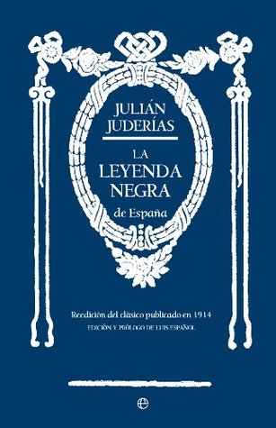 La leyenda negra (Historia) (Spanish Edition)