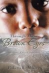 Through These Brown Eyes: A Novel Through These Brown Eyes: A Novel