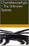 Chameleocophylis The Unknown Species Chameleocophylis The Unknown Species
