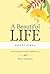 A Beautiful Life Devotional: Discovering the Freedom of Selfless Love
