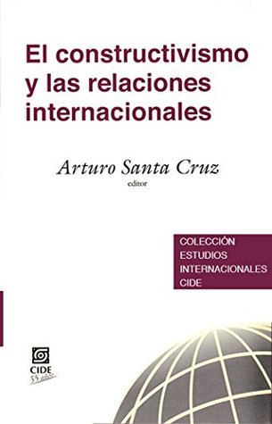 El constructivismo y las relaciones internacionales (Colección de Estudios internacionales nº 1) (Spanish Edition)