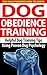 Dog Obedience Training: Helpful Dog Training Tips Using Proven Dog Psychology (dog psychology, obedience training, dog obedience training, housebreaking ... potty training dogs, puppy training tips)