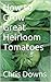 How to Grow Great Heirloom Tomatoes by Chris Downs