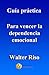 Guía práctica para vencer la dependencia emocional. by Walter Riso