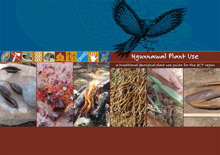 Ngunnawal Plant Use: a traditional Aboriginal plant use guide for the ACT region