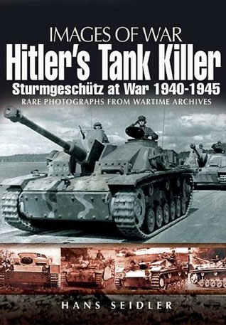Hitler's Tank Killer: Sturmgeschütz at War, 1940–1945 (Images of War)