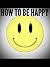 How To Be Happy