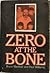 Zero at the Bone