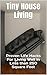Tiny House Living. Proven Life Hacks For Living Well In Less ... by Bryan  Collins