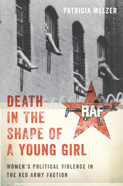Death in the Shape of a Young Girl: Women's Political Violence in the Red Army Faction