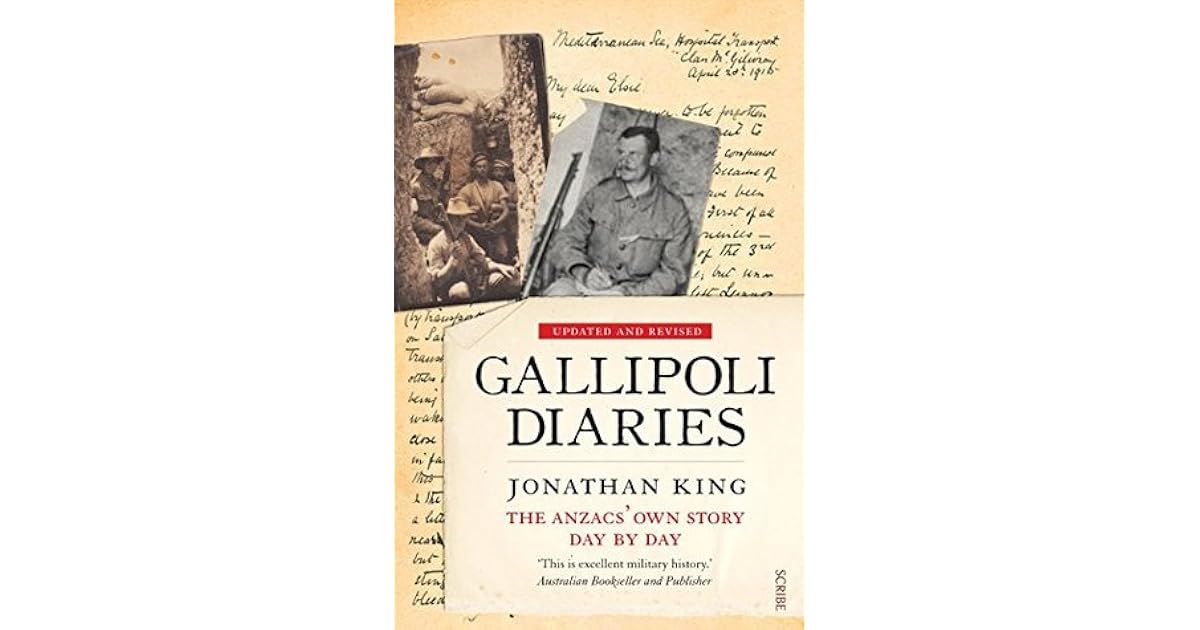 Gallipoli Diaries the Anzacs' own story, day by day by Jonathan King