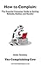 How to Complain: The ESSENTIAL Consumer guide to Getting Refunds, Redress and RESULTS!