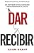 Dar y recibir: Por qué ayudar a los demás conduce al éxito (MARKETING Y VENTAS) (Spanish Edition)
