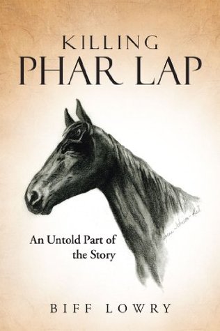 Killing Phar Lap: An Untold Part of the Story (Kindle Edition)