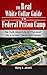 The Real White Collar Guide to Federal Prison Camp: The Truth About Life in "The Joint" By a Former Lawyer and Inmate