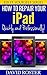 How To Repair Your iPad - Quickly and Professionally! (Fix It Yourself Series)
