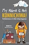 My Name is Not Konnichiwa by Rodney Ee