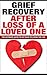 Grief Recovery Handbook After Loss of a Loved One: The Ultimate Guide to Get Back to Living the Life: (Grief and Loss Coping With Death) (Grief and Loss, ... Grief Recovery Handbook, Coping with Loss)