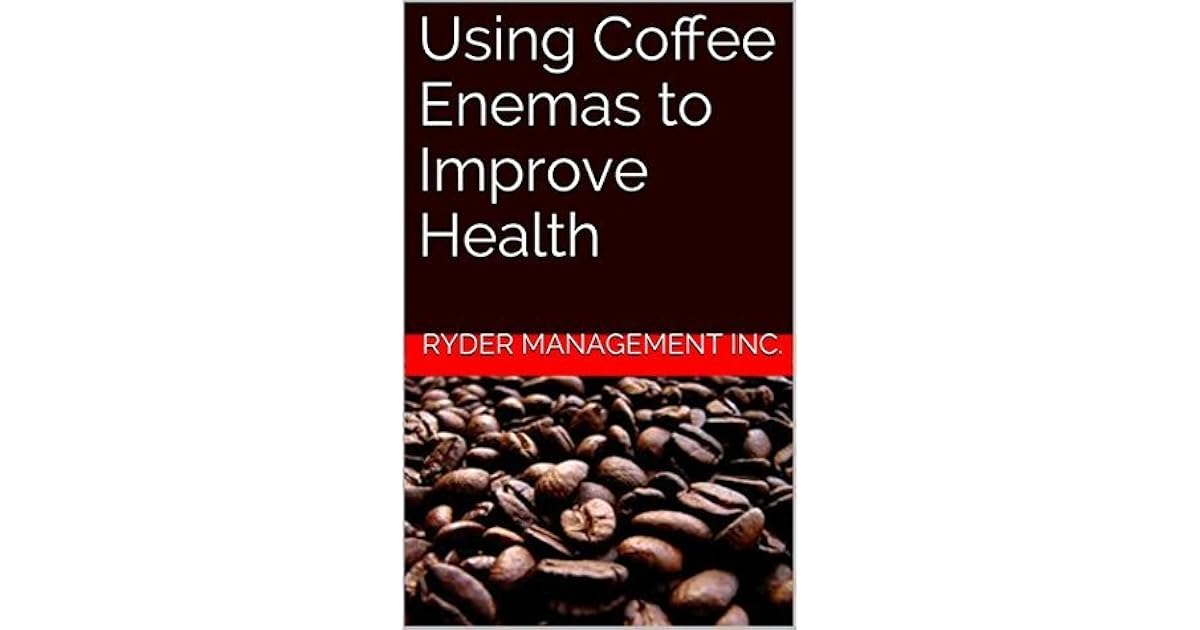Using Coffee Enemas to Improve Health by Ryder Management Inc.
