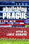 Abolishing Prague by Louis Armand