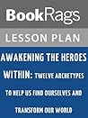 Lesson Plan Awakening the Heroes Within: Twelve Archetypes to Help Us Find Ourselves and Transform Our World by Carol S. Pearson