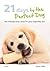 21 Days To The Perfect Dog: The friendly boot camp for your imperfect pet