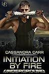 Initiation by Fire by Cassandra Carr