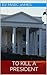 To Kill a President (The Accidental Time Travellers Book 1)