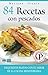 84 RECETAS CON PESCADOS: Exquisitos platos con el sabor de la cocina mediterránea (Colección Cocina Práctica nº 16) (Spanish Edition)