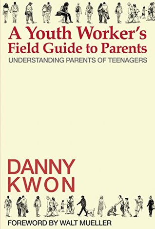 A Youth Worker’s Field Guide to Parents: Understanding Parents of Teenagers (Kindle Edition)