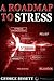 A Roadmap To Stress: Stress Reduction & Relaxation Techniques