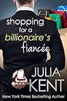 Shopping for a Billionaire's Fiancee by Julia Kent