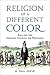 Religion of a Different Color: Race and the Mormon Struggle for Whiteness