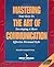 Mastering the Art of Communication by Michelle F. Poley
