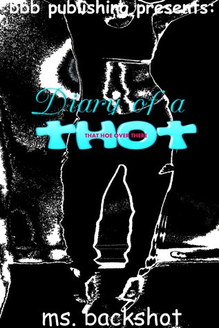 Diary of a Thot: That Hoe Over There (Thotful Series Book 1)