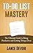 To-Do List Mastery: The Ultimate Guide to Being Productive, Time Management, Positive Habits and Getting Things Done (To-Do List, Increase Productivity, ... Ritual, Habit Stacking, Get Things Done)