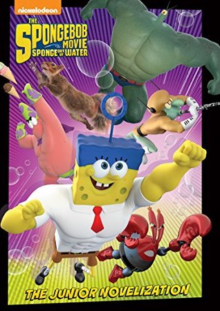 SpongeBob Movie: Sponge Out of Water Junior Novel (The SpongeBob Movie: Sponge Out of Water in 3D)