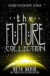 The Future Collection by Beth Revis