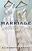 A History of Marriage: From Same Sex Unions to Private Vows and Common Law, the Surprising Diversity ofa Tradition
