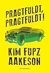 Pragtfuldt, pragtfuldt! by Kim Fupz Aakeson