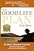 The Good Life Plan for Men: Go Beyond Goal-Setting, Take the 5 Essential Steps to Find & Fulfill Your Best Life