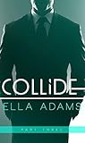 Collide, Part Three (Collide, #3)
