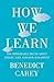 How We Learn: The Surprising Truth about When, Where and Why it Happens