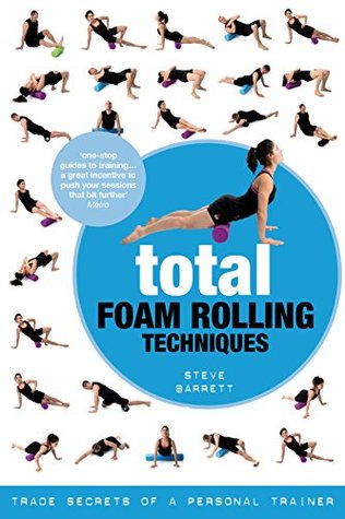 Total Foam Rolling Techniques: Trade Secrets of a Personal Trainer (Kindle Edition)