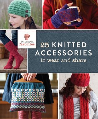 Interweave Favorites - 25 Knitted Accessories to Wear and Share (Kindle Edition)