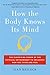 How the Body Knows Its Mind: The Surprising Power of the Physical Environment to Influence How You Think and Feel