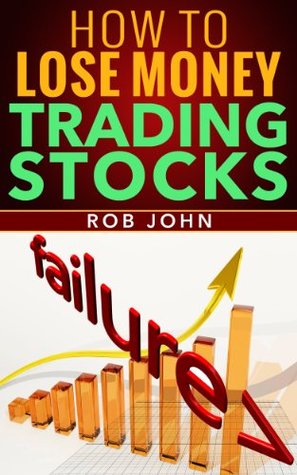 How To Lose Money Trading Stocks (Kindle Edition)