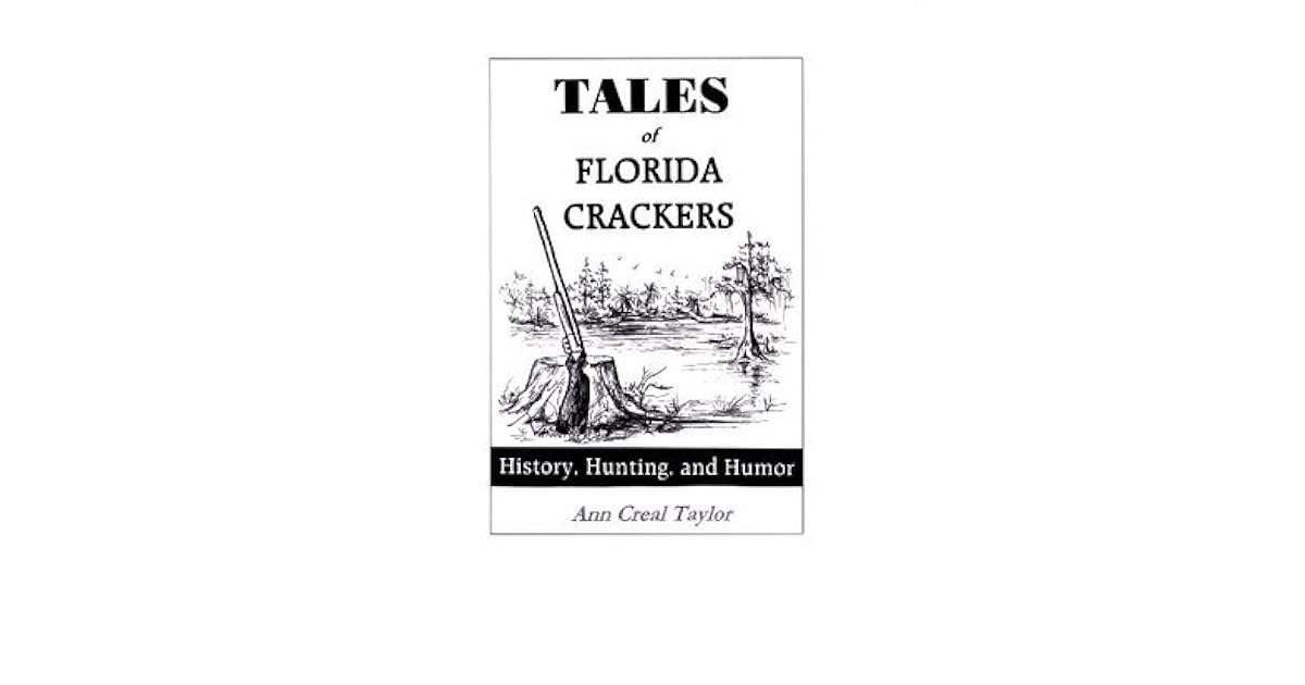 Tales of Florida Crackers History, Hunting, and Humor by Ann Creal Taylor